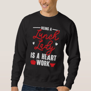 Sweatshirt Être une dame de déjeuner est un travail de cœur t