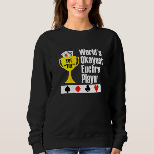 Sweatshirt Euchre - Euchre Card Jeu Okayest Player