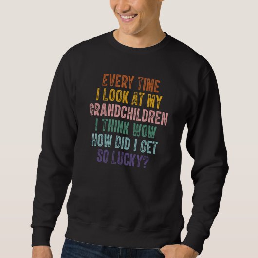 Sweatshirt Every Time I Look At My Grandchildren I Think Wow  (Devant)
