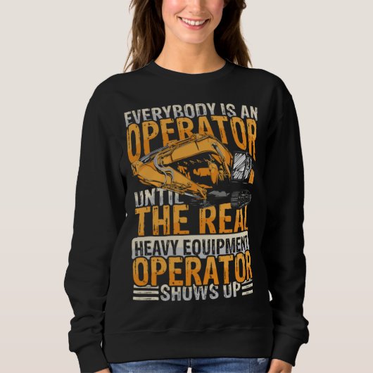 Sweatshirt Everybody is an operator equipment & excavators (Devant)