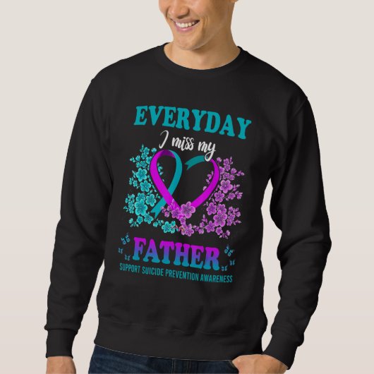 Sweatshirt Everyday I Miss My Father Support Suicide Preventi (Devant)