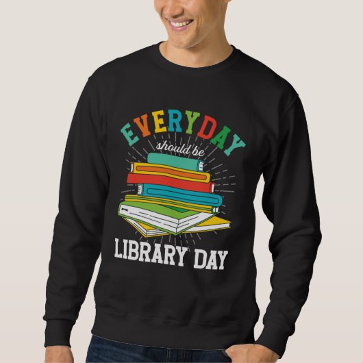 Sweatshirt Everyday Should Be Library Day Librarian Books Rea (Devant)