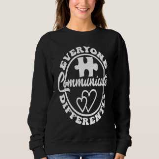 Sweatshirt Everyone Communicate Differently Autism Awareness 