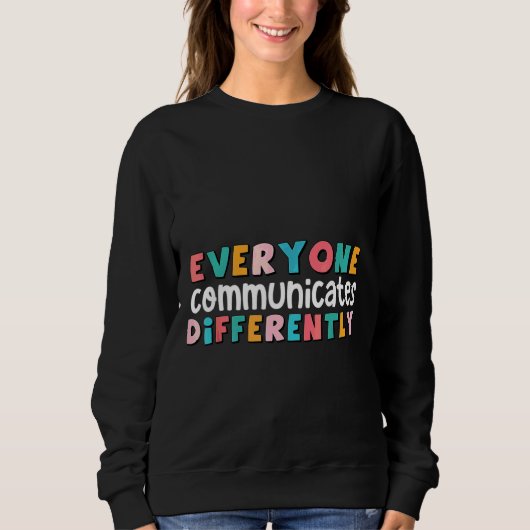 Sweatshirt Everyone Communicate Differently Autism Special Ed (Devant)