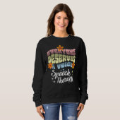 Sweatshirt Everyone Deserves A Voice Speech Therapy Speechie  (Devant entier)