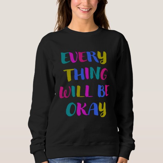 Sweatshirt Everything gets good colourful cool saying for mot (Devant)