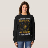 Sweatshirt Everything happens for a reason and that reason is (Devant entier)