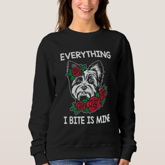 Sweatshirt Everything I Bite Is Mine Yorkshire Terrier Dog Br (Devant)