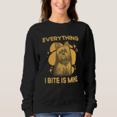 Sweatshirt Everything I Bite Is Mine Yorkshire Terrier Dog Br (Devant)
