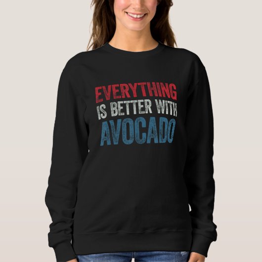 Sweatshirt Everything Is Better With Avocado 1 (Devant)