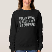 Sweatshirt Everything Is Better With My Boyfriend (Devant)