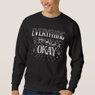 Sweatshirt Everything is Going to be OK Positiv Motivierend