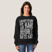 Sweatshirt Everything Is Hard Before It Gets Easy inspiration (Devant entier)