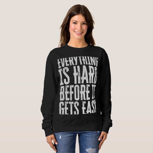 Sweatshirt Everything Is Hard Before It Gets Easy inspiration (Devant entier)