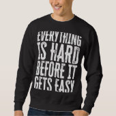 Sweatshirt Everything Is Hard Before It Gets Easy inspiration (Devant)