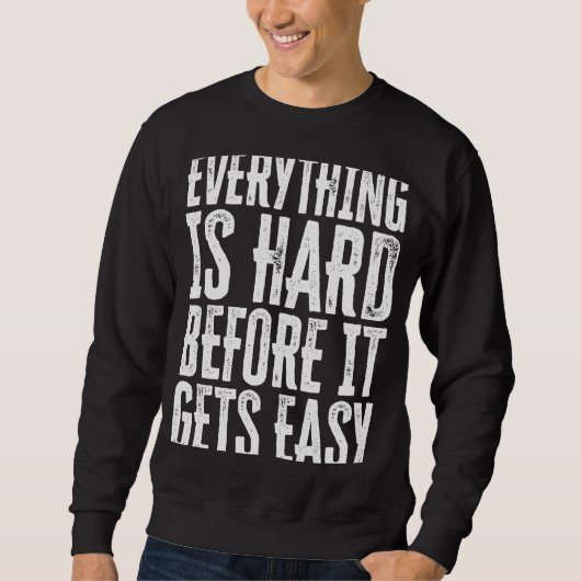 Sweatshirt Everything Is Hard Before It Gets Easy inspiration (Devant)
