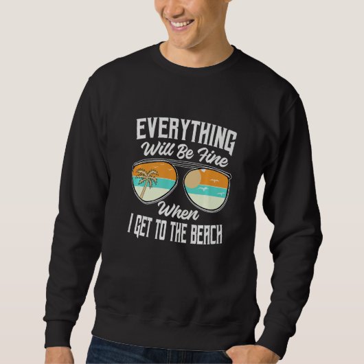 Sweatshirt Everything Will Be Fine When I Get To The Beach V (Devant)