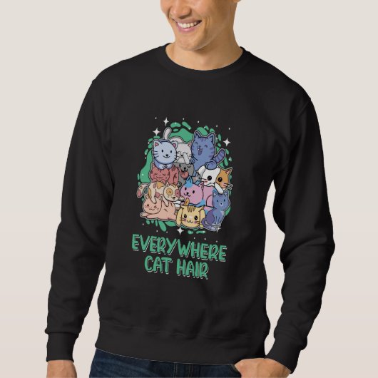 Sweatshirt Everywhere Cat Hair Cat  Kitten Humor Cat Mom (Devant)