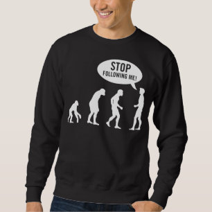 Sweatshirt évolution - cessez de me suivre !