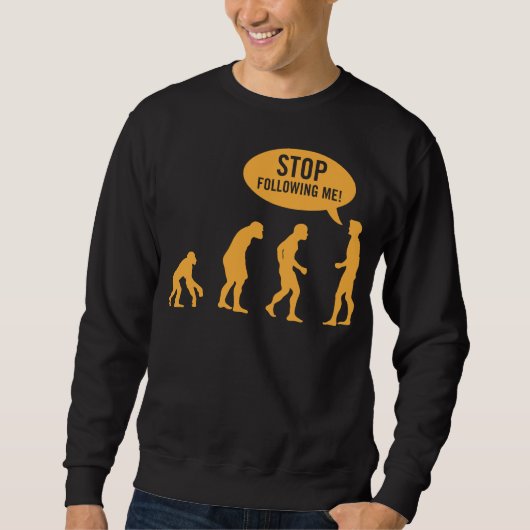 Sweatshirt évolution - cessez de me suivre ! (Devant)
