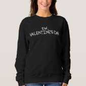 Sweatshirt Ew Valentines Day Anti Valentine Ew Valentines (Devant)