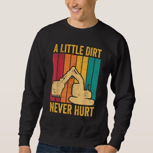 Sweatshirt Excavator Operator HEO A Little Dirt Never Hurt (Devant)