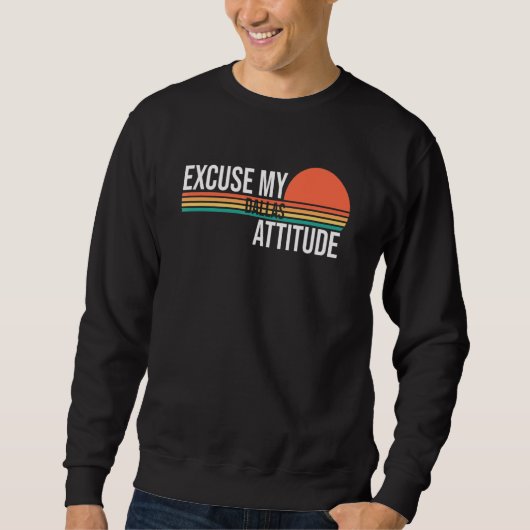 Sweatshirt Excusez Mon Attitude Dallas Pour Les Hommes Femmes (Devant)