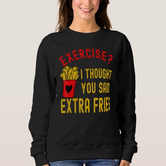Sweatshirt Exercice Je Pensais Que Vous Avez Dit Extra Fries (Devant)