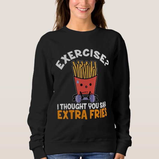 Sweatshirt Exercice Je Pensais Que Vous Avez Dit Extra Fries (Devant)