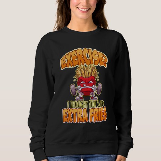 Sweatshirt Exercice Je Pensais Que Vous Avez Dit Extra Fries (Devant)