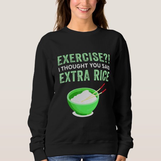 Sweatshirt Exercice Je Pensais Que Vous Avez Dit Extra Rice L (Devant)