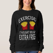 Sweatshirt Exercise I Thought You Said Extra Fries (Devant)