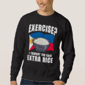 Sweatshirt Exercise I Thought You Said Extra Rice Philippines (Devant)