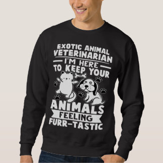 Sweatshirt Exotic Animal Veterinarian Keep Animals Feeling Fu