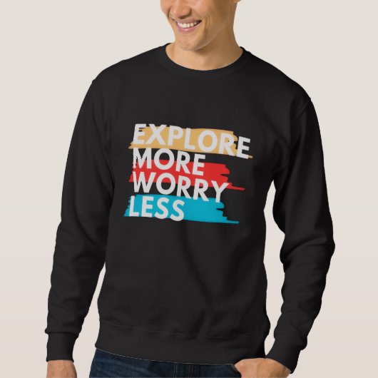 Sweatshirt Explore More, Worry Less (Devant)
