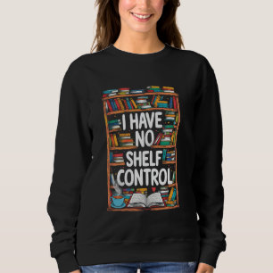 Sweatshirt Exquis 'No Shelf Control', littéraire et passionné