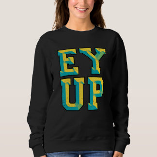 Sweatshirt Ey Up Yorkshire Slang