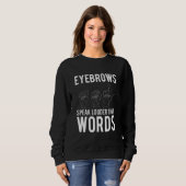 Sweatshirt Eyebrows Speak Louder Than Words Deaf Mute (Devant entier)