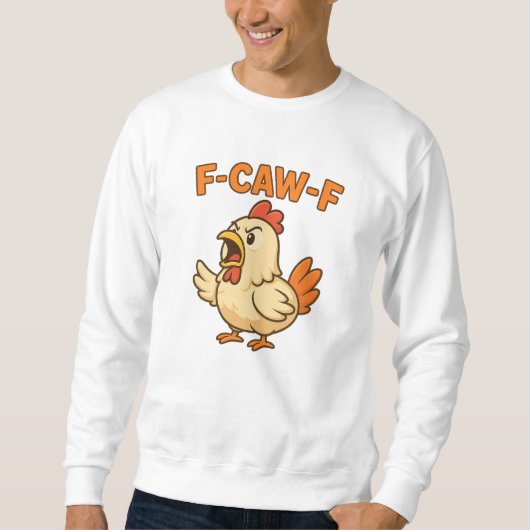 Sweatshirt F-CAW-F Funny Chicken | Quote Rooster Meme T-shirt (Devant)