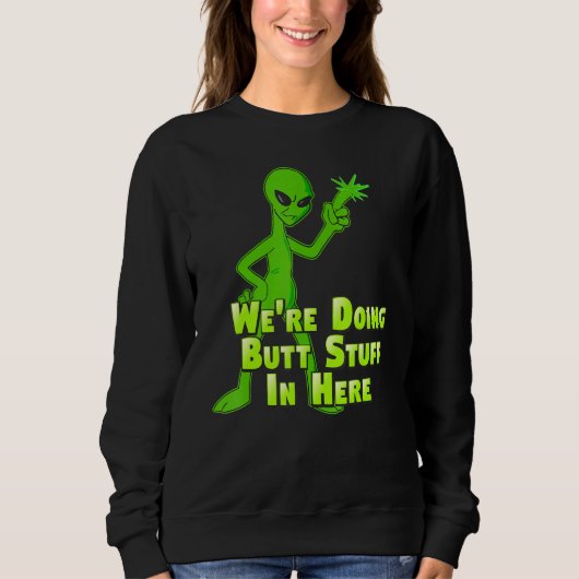 Sweatshirt Faire Butt Stuff Alien Loser Entrer Dans Ufo Flyin (Devant)