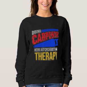 Sweatshirt Faire de la menuiserie est une thérapie Charpentie