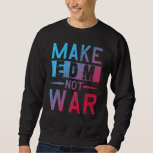Sweatshirt Faire de l'Edm pas la guerre Dj Party Danse Musiqu