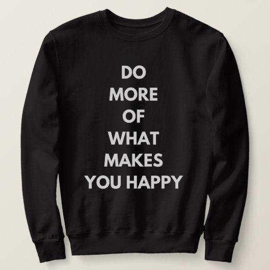 Sweatshirt faire plus de ce qui vous rend heureux (Design devant)