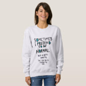 Sweatshirt Faire semblant d'être normal (Devant entier)