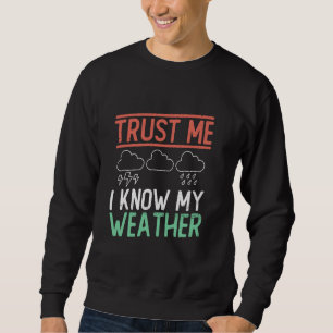 Sweatshirt Fais-moi confiance, je connais ma météo - Météo mé