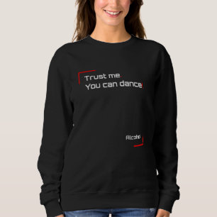 Sweatshirt Fais-moi confiance Tu peux danser L'alcool est mo
