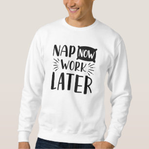 Sweatshirt Fais un somme maintenant, travaille plus tard