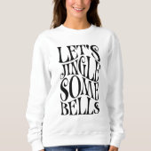 Sweatshirt Faisons Sonner Quelques Cloches Noël Drôle (Devant)
