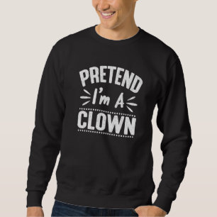 Sweatshirt Faites comme si j'étais un clown Costume de fête H