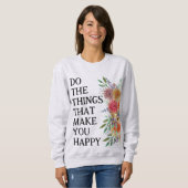 Sweatshirt Faites Les Choses Qui Vous Rendent Heureux Motivat (Devant entier)